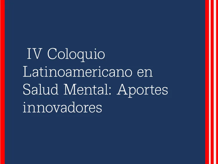 IV Coloquio Latinoamericano en Salud Mental: Aportes innovadores