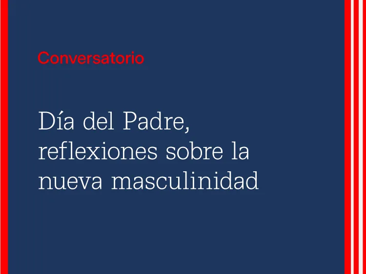 Conversatorio: Día del Padre, reflexiones sobre la nueva masculinidad