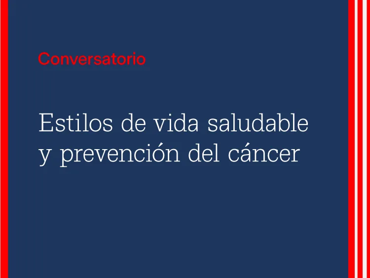 Conversatorio: Estilos de vida saludable y prevención del cáncer