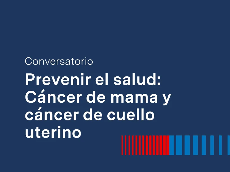 Conversatorio: Prevenir es salud, cáncer de mama y de cuello uterino